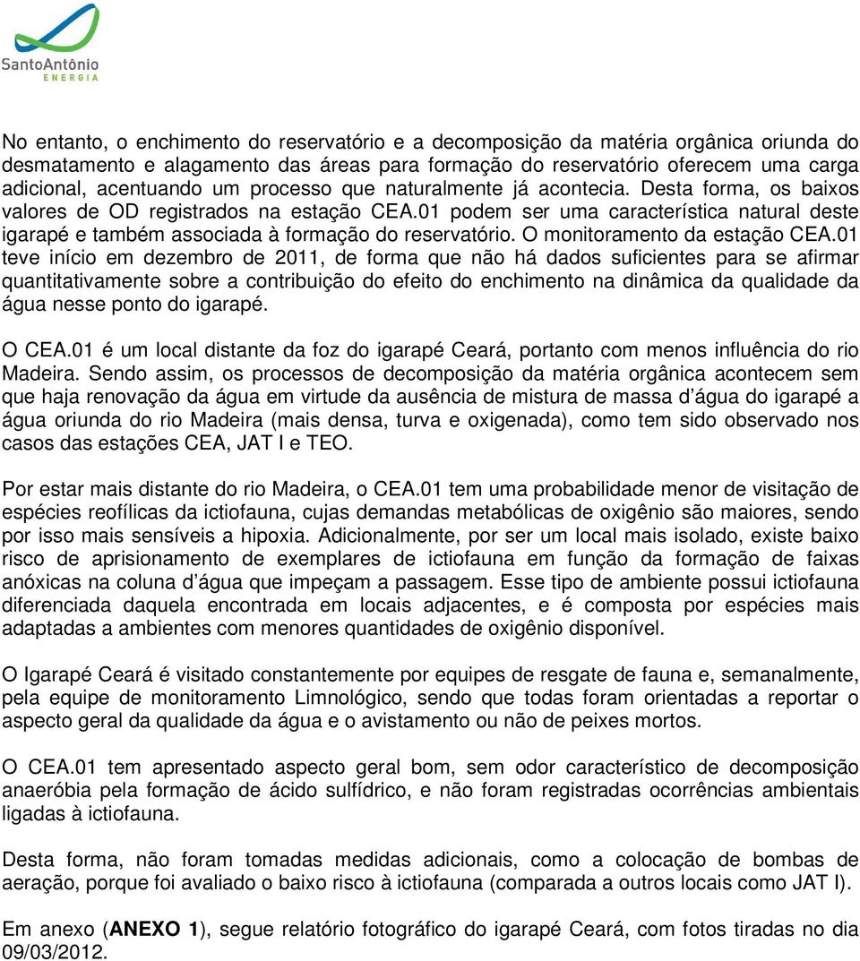 01 podem ser uma característica natural deste igarapé e também associada à formação do reservatório. O monitoramento da estação CEA.