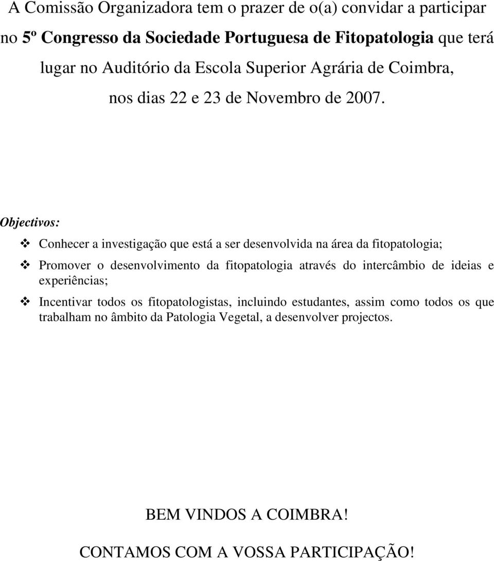 Objectivos: Conhecer a investigação que está a ser desenvolvida na área da fitopatologia; Promover o desenvolvimento da fitopatologia através do