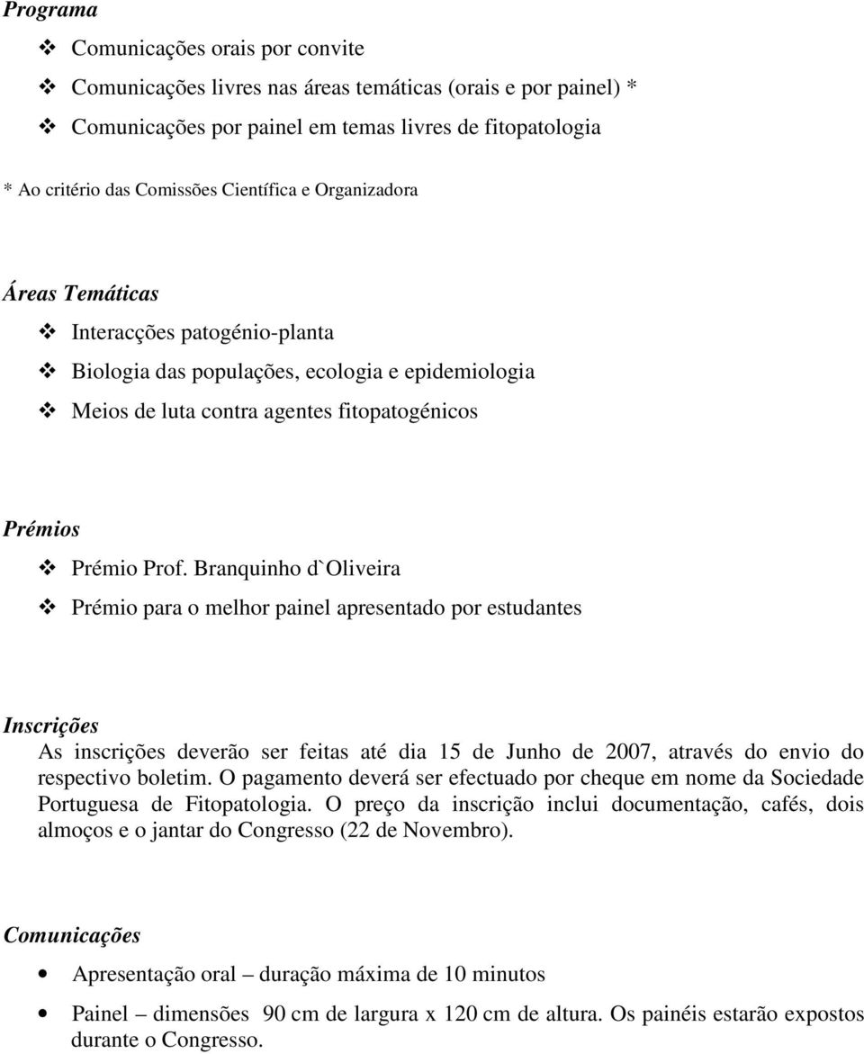 Branquinho d`oliveira Prémio para o melhor painel apresentado por estudantes Inscrições As inscrições deverão ser feitas até dia 15 de Junho de 2007, através do envio do respectivo boletim.