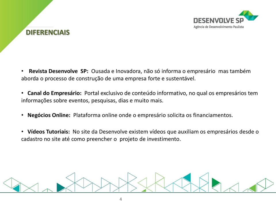 Canal do Empresário: Portal exclusivo de conteúdo informativo, no qual os empresários tem informações sobre eventos, pesquisas, dias e