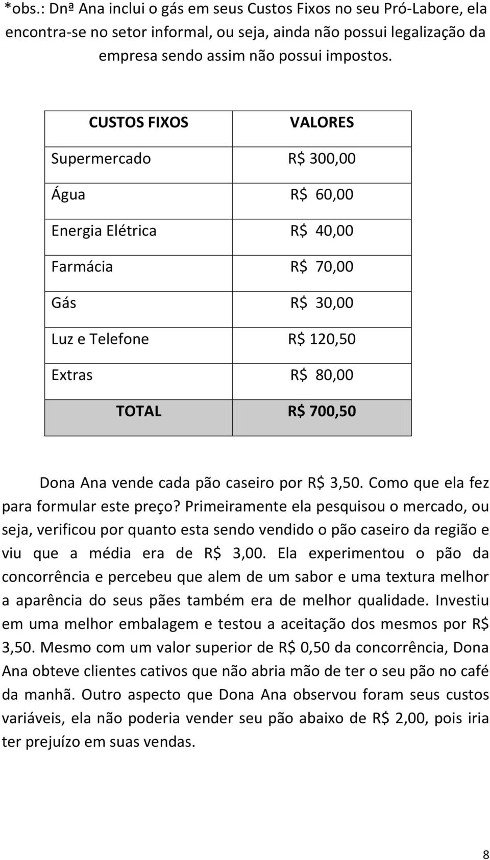 caseiro por R$ 3,50. Como que ela fez para formular este preço?