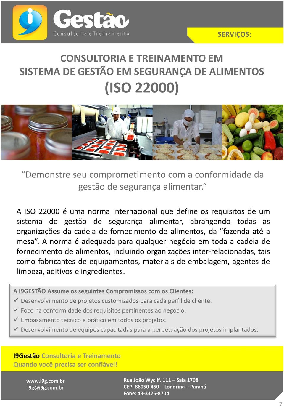 A ISO 22000 é uma norma internacional que define os requisitos de um sistema de gestão de segurança alimentar, abrangendo todas as organizações da cadeia de