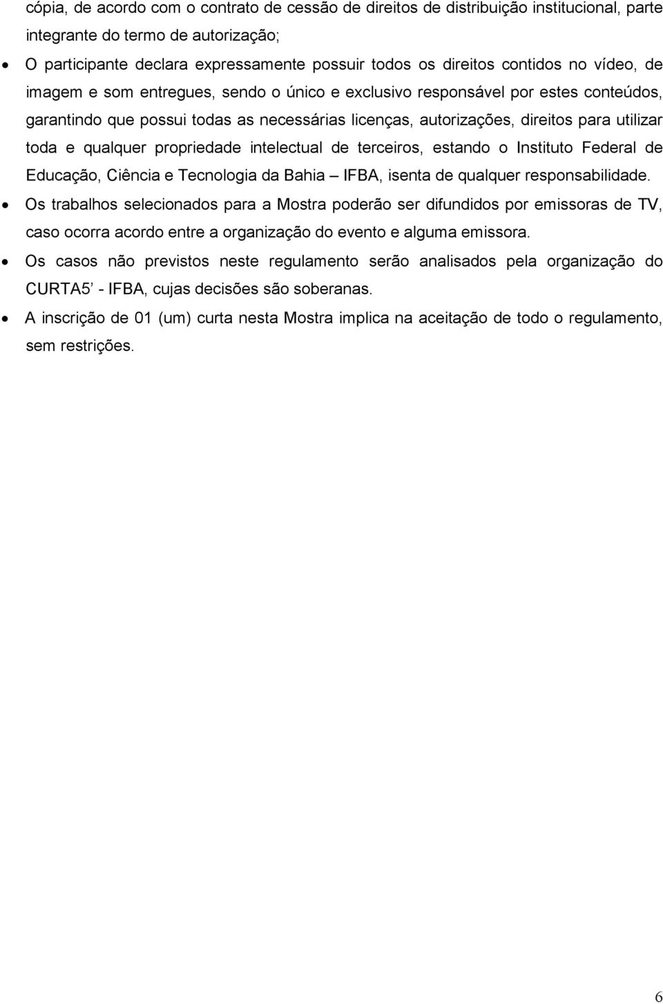 qualquer propriedade intelectual de terceiros, estando o Instituto Federal de Educação, Ciência e Tecnologia da Bahia IFBA, isenta de qualquer responsabilidade.