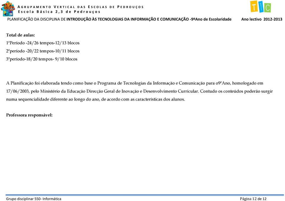 pelo Ministério da Educação Direcção Geral de Inovação e Desenvolvimento Curricular.