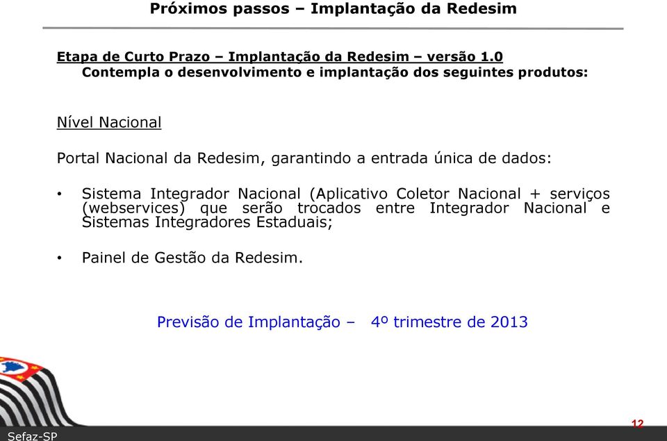 garantindo a entrada única de dados: Sistema Integrador Nacional (Aplicativo Coletor Nacional + serviços (webservices)