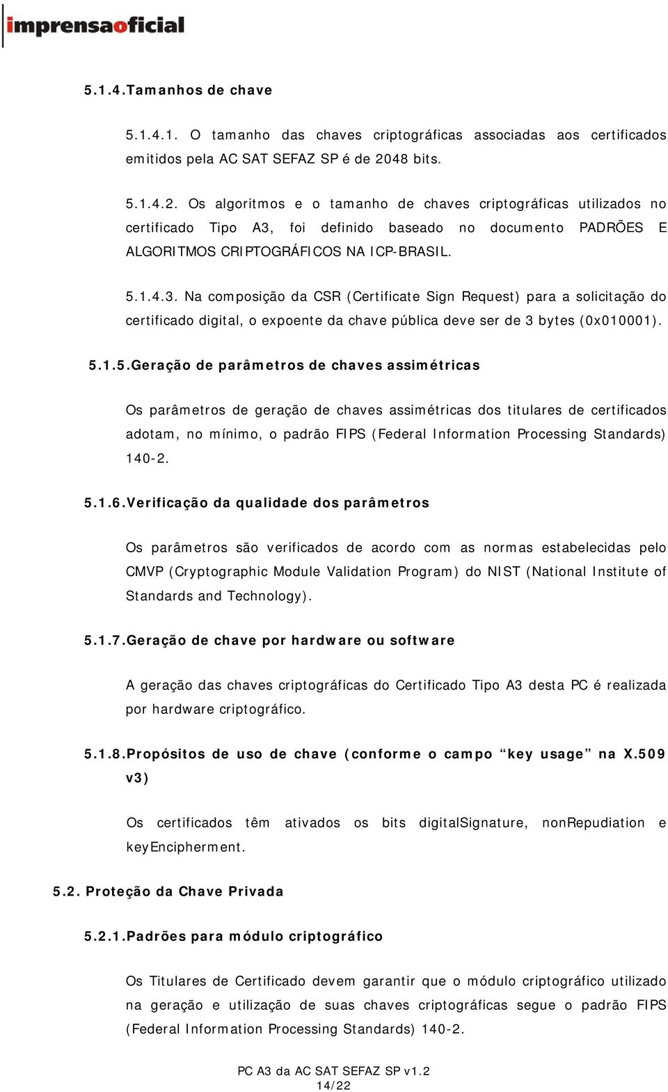 foi definido baseado no documento PADRÕES E ALGORITMOS CRIPTOGRÁFICOS NA ICP-BRASIL. 5.1.4.3.