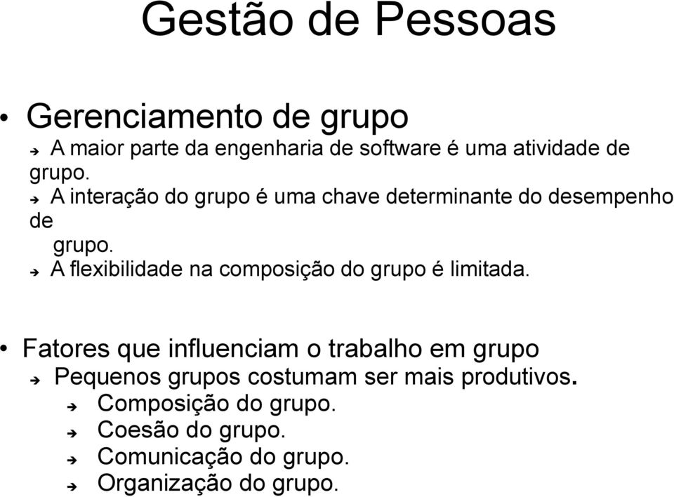 A flexibilidade na composição do grupo é limitada.