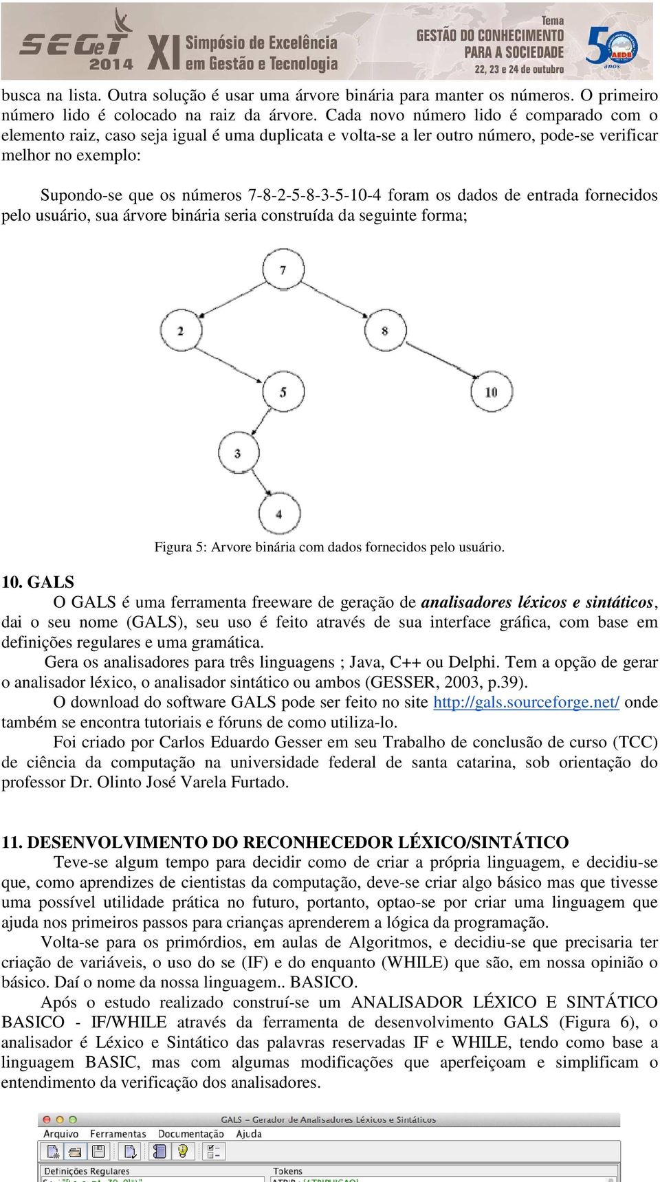 foram os dados de entrada fornecidos pelo usuário, sua árvore binária seria construída da seguinte forma; Figura 5: Arvore binária com dados fornecidos pelo usuário. 10.