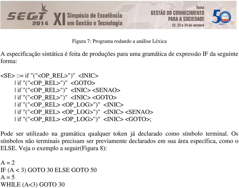 <OP_LOG>")" <INIC> <SENAO> if "("<OP_REL> <OP_LOG>")" <INIC> <GOTO>; Pode ser utilizado na gramática qualquer token já declarado como símbolo terminal.