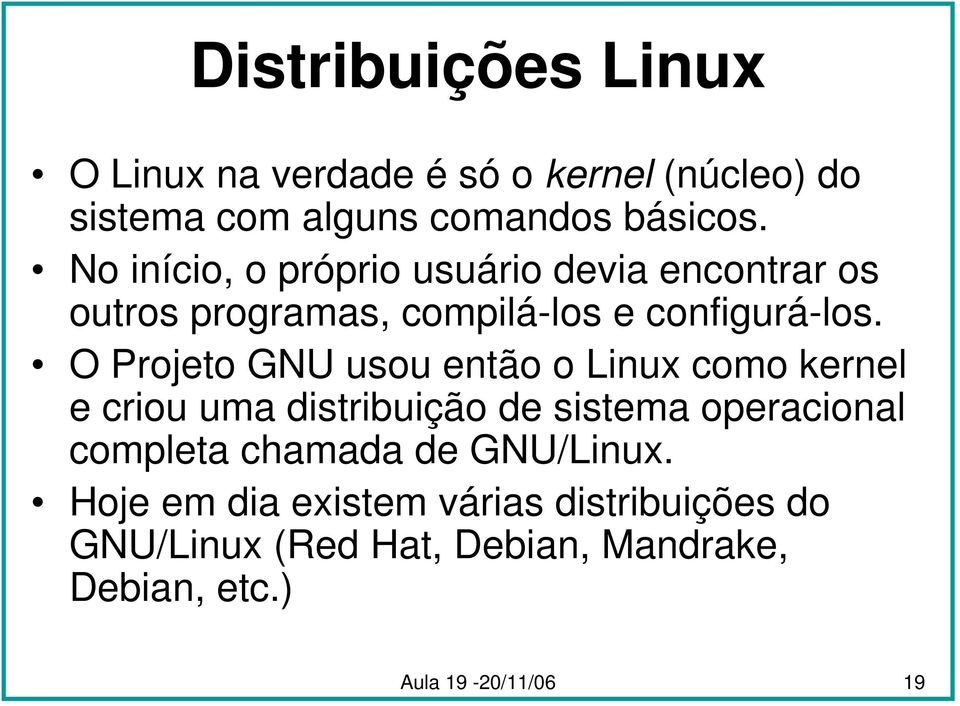 O Projeto GNU usou então o Linux como kernel e criou uma distribuição de sistema operacional completa
