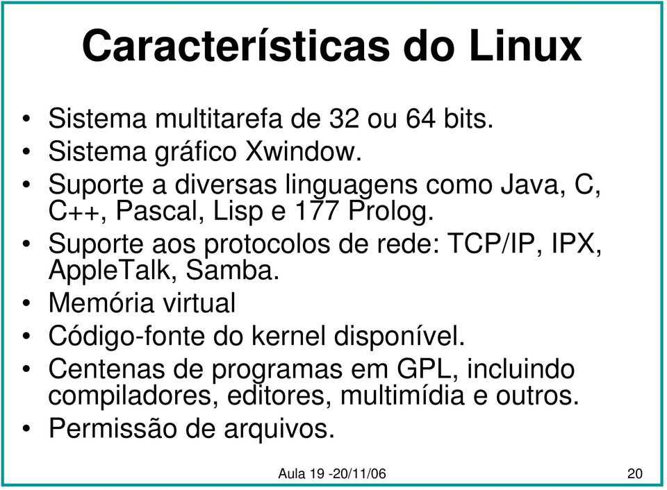 Suporte aos protocolos de rede: TCP/IP, IPX, AppleTalk, Samba.