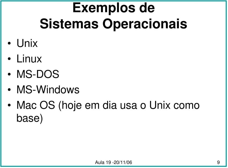 MS-Windows Mac OS (hoje em dia