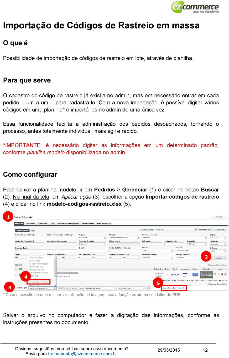 Com a nova importação, é possível digitar vários códigos em uma planilha* e importá-los no admin de uma única vez.