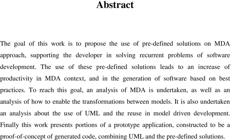To reach this goal, an analysis of MDA is undertaken, as well as an analysis of how to enable the transformations between models.