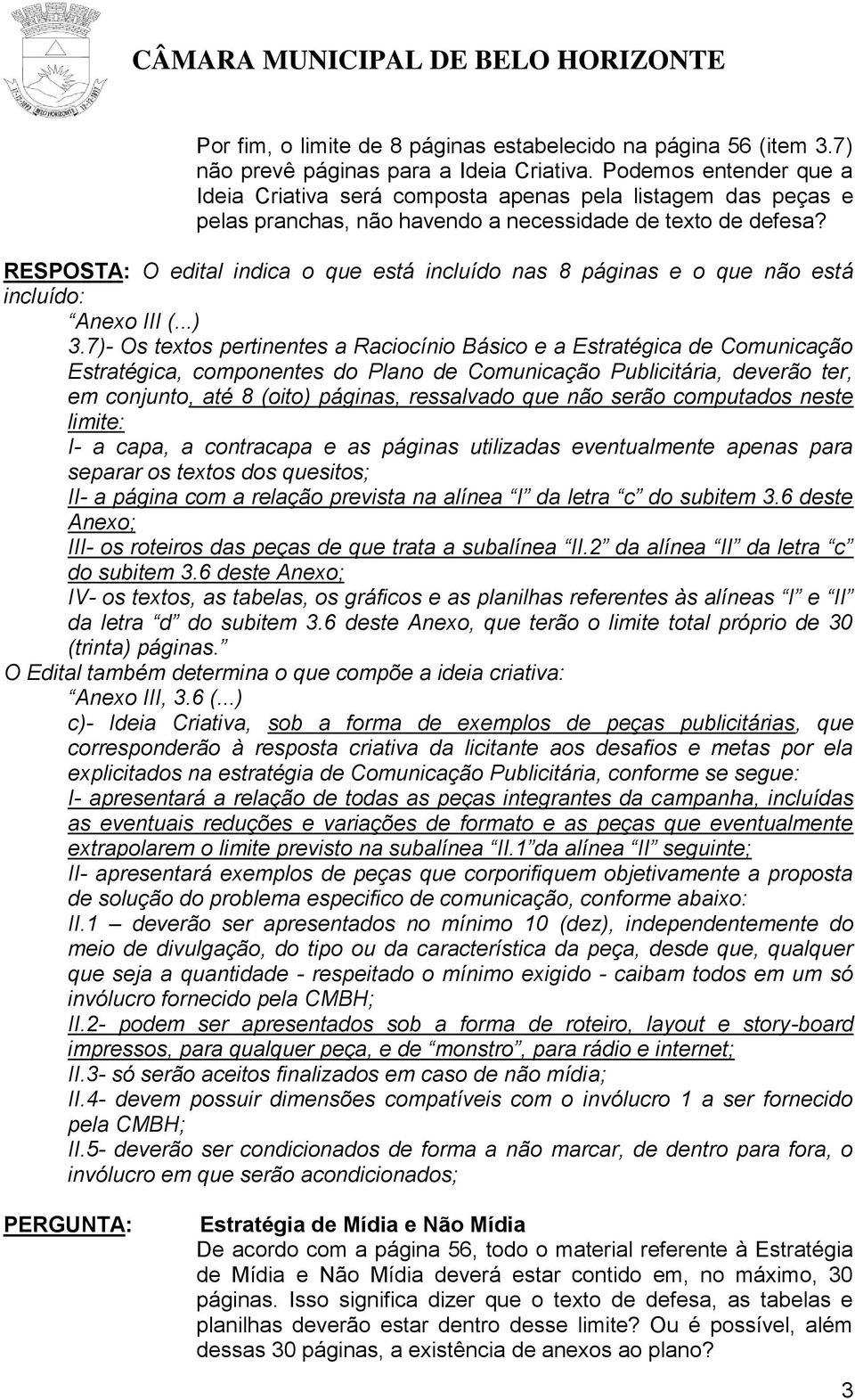 RESPOSTA: O edital indica o que está incluído nas 8 páginas e o que não está incluído: Anexo III (...) 3.