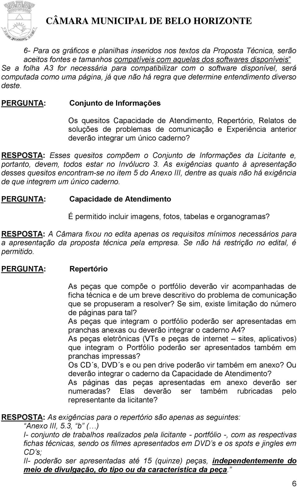 Conjunto de Informações Os quesitos Capacidade de Atendimento, Repertório, Relatos de soluções de problemas de comunicação e Experiência anterior deverão integrar um único caderno?