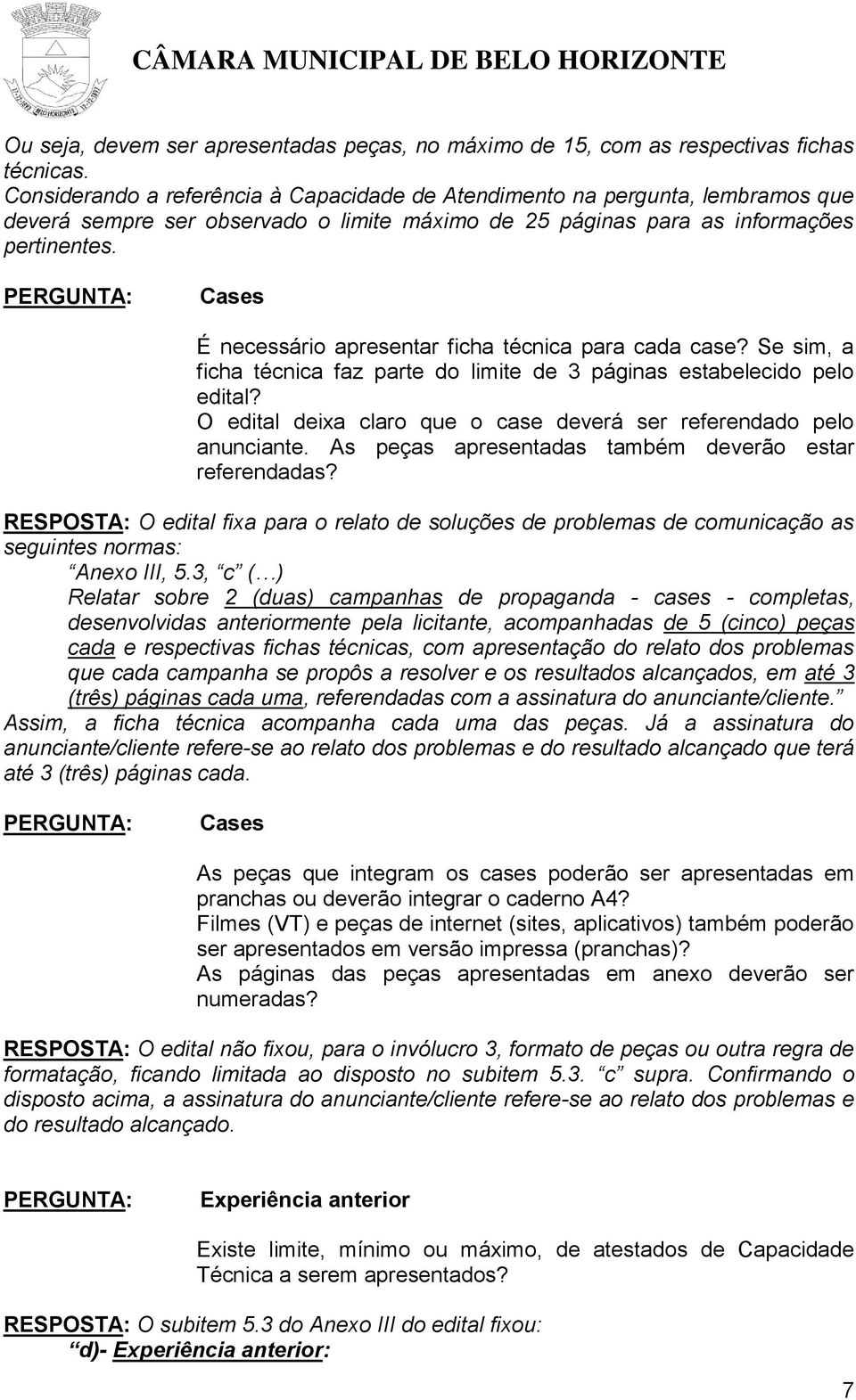 Cases É necessário apresentar ficha técnica para cada case? Se sim, a ficha técnica faz parte do limite de 3 páginas estabelecido pelo edital?