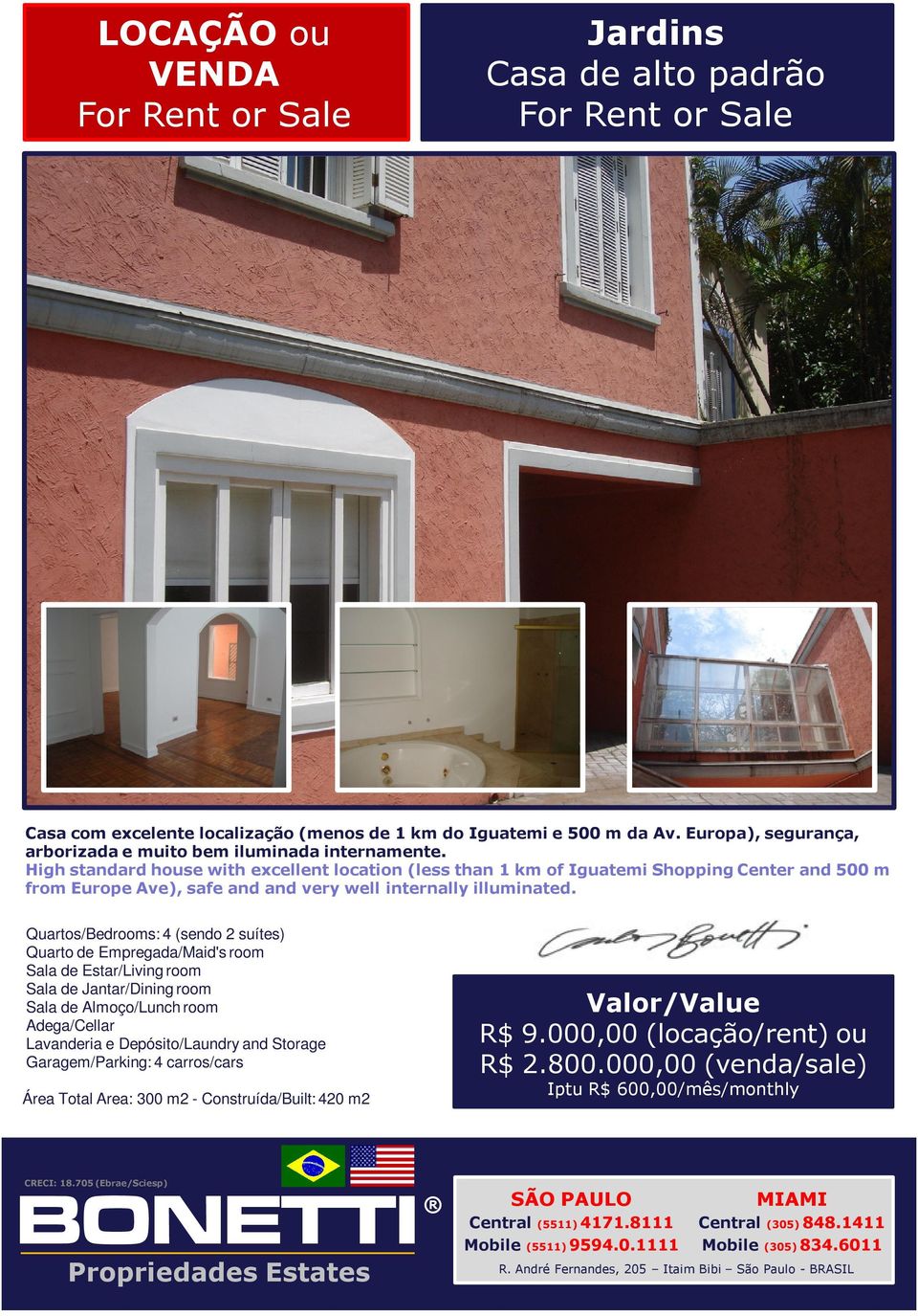 High standard house with excellent location (less than 1 km of Iguatemi Shopping Center and 500 m from Europe Ave), safe and and very well internally illuminated.