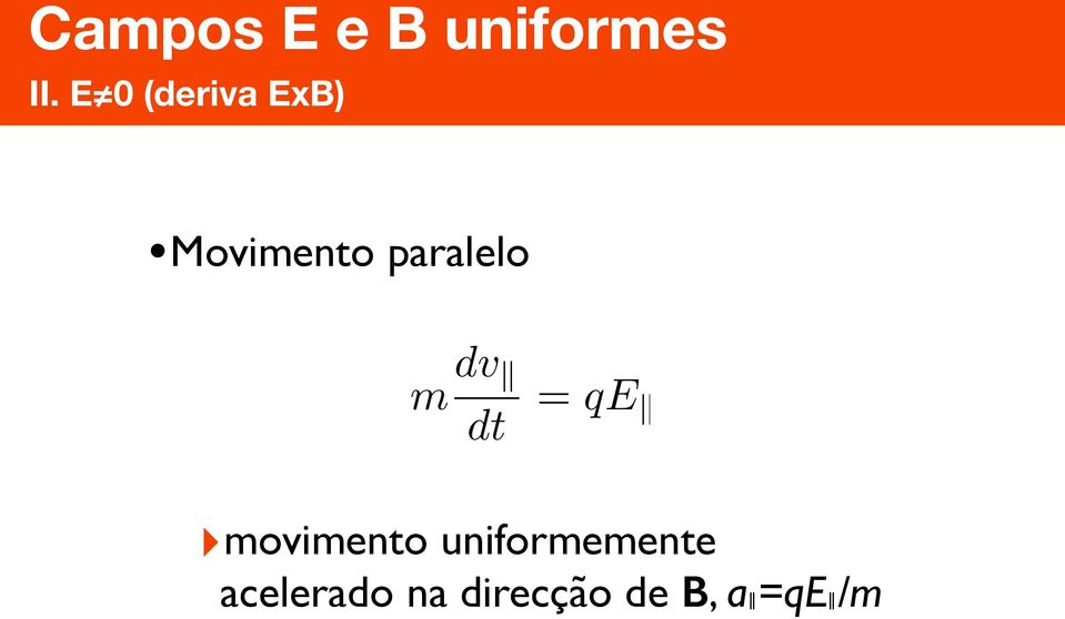 E 0 (deriva ExB) Movimento paralelo m dv