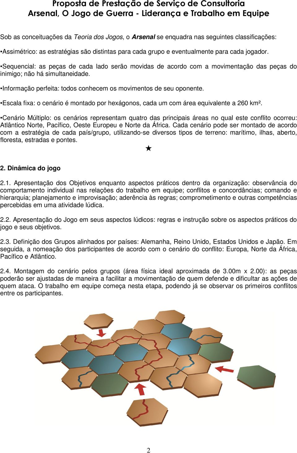 Escala fixa: o cenário é montado por hexágonos, cada um com área equivalente a 260 km².