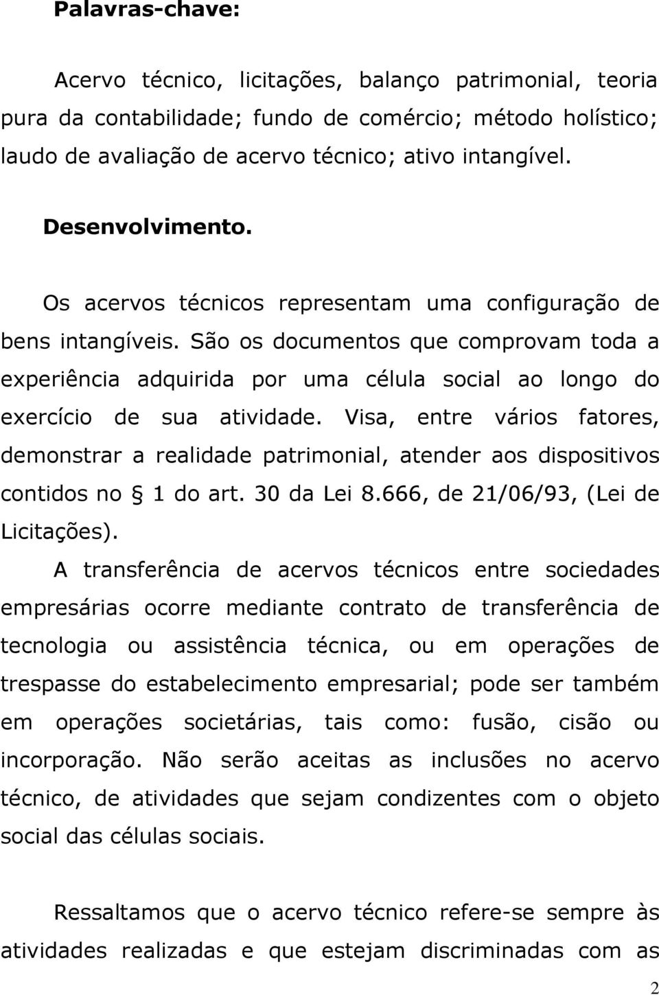 São os documentos que comprovam toda a experiência adquirida por uma célula social ao longo do exercício de sua atividade.