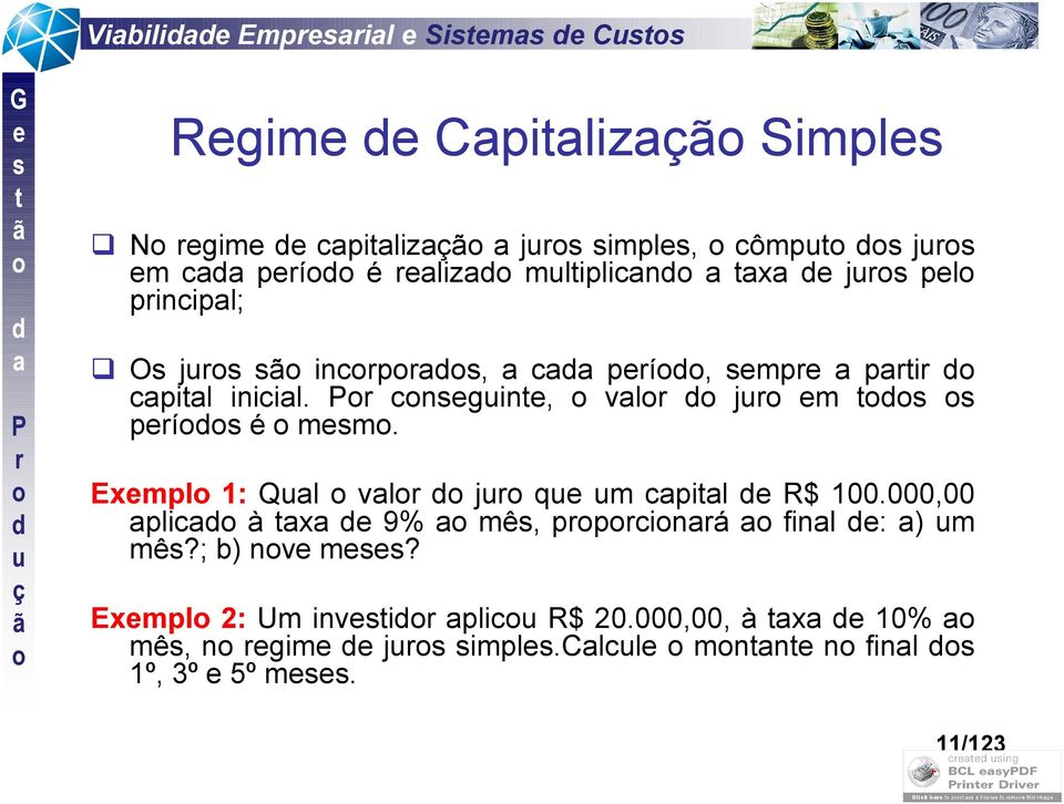 Exmpl 1: Ql vl j q m cpil R$ 100.000,00 plic à x 9% mê, ppciná finl : ) m mê?; b) nv m?