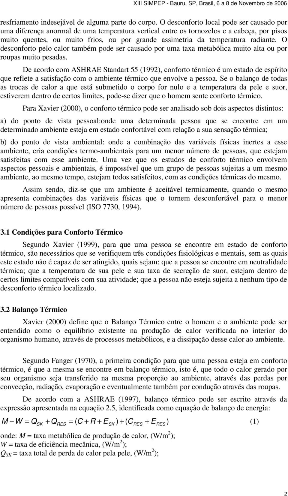 temperatura radiante. O desconforto pelo calor também pode ser causado por uma taxa metabólica muito alta ou por roupas muito pesadas.