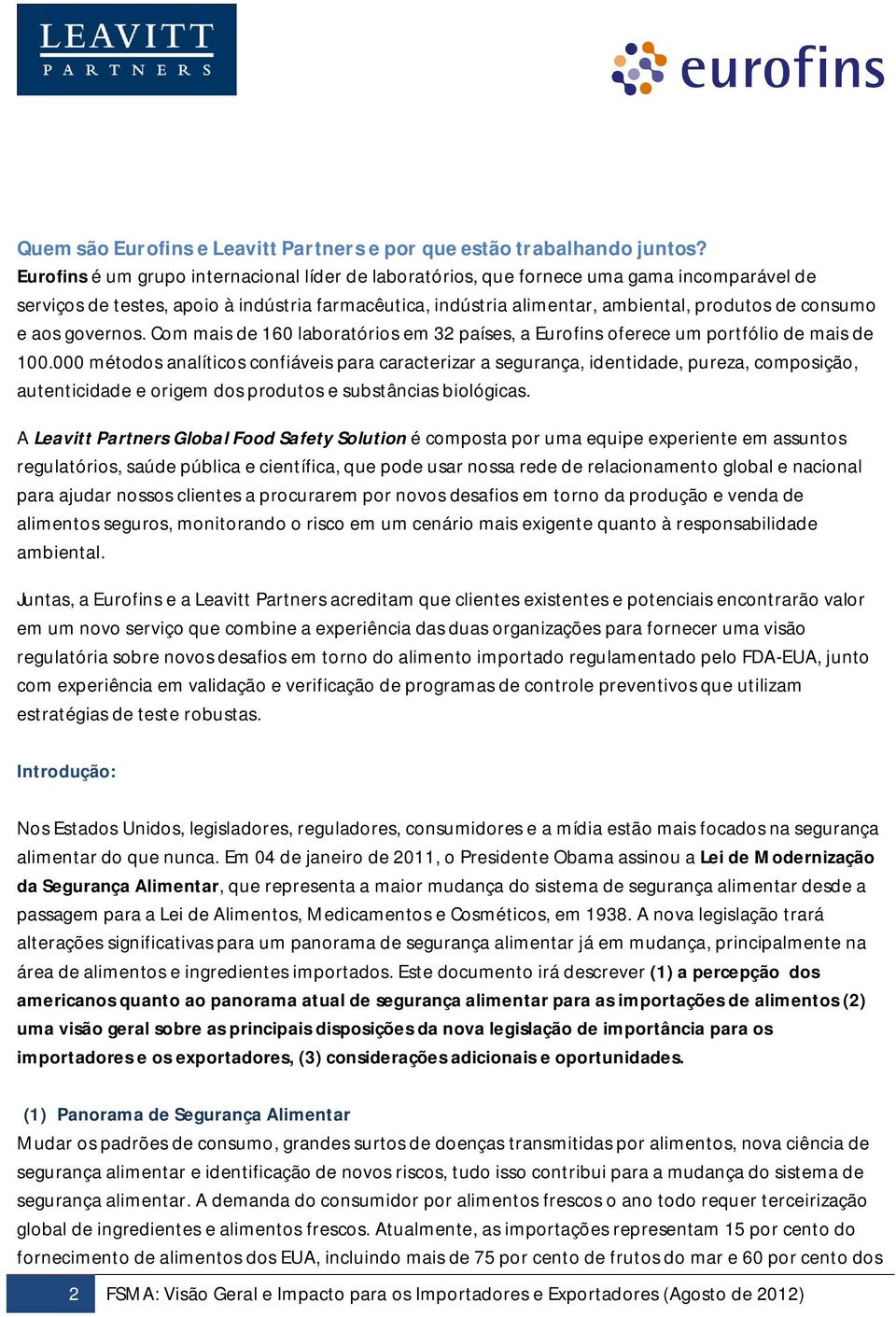 aos governos. Com mais de 160 laboratórios em 32 países, a Eurofins oferece um portfólio de mais de 100.