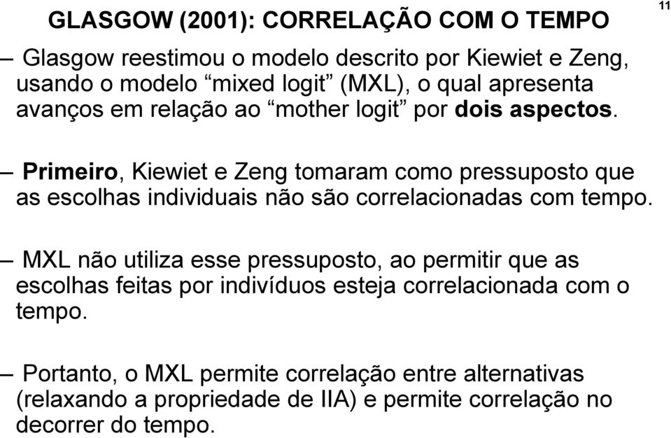 11 Primeiro, Kiewiet e Zeng tomaram como pressuposto que as escolhas individuais não são correlacionadas com tempo.