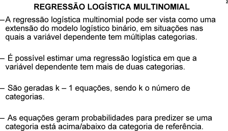 2 É possível estimar uma regressão logística em que a variável dependente tem mais de duas categorias.