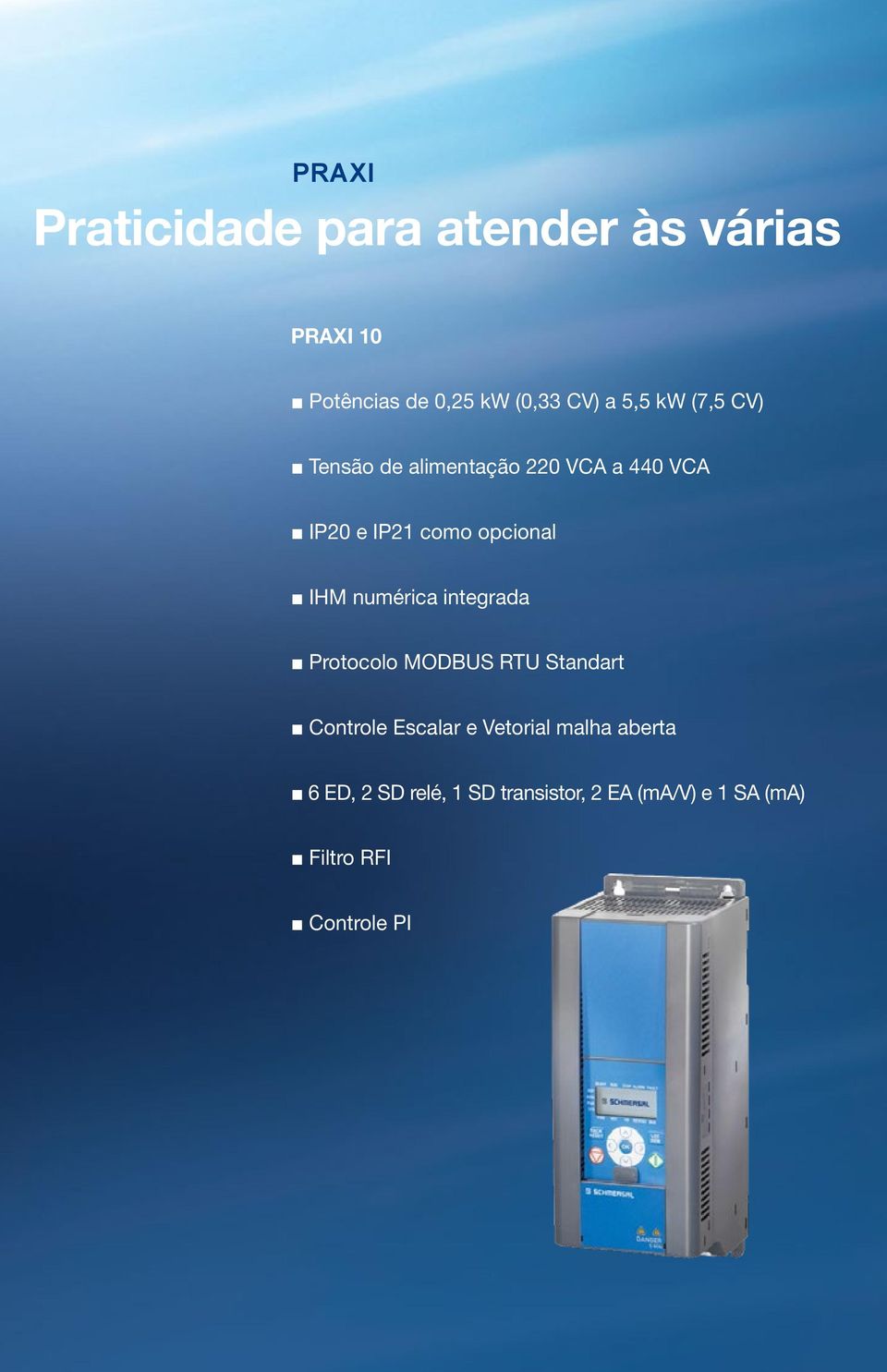 IHM numérica integrada Protocolo MODBUS RTU Standart Controle Escalar e Vetorial