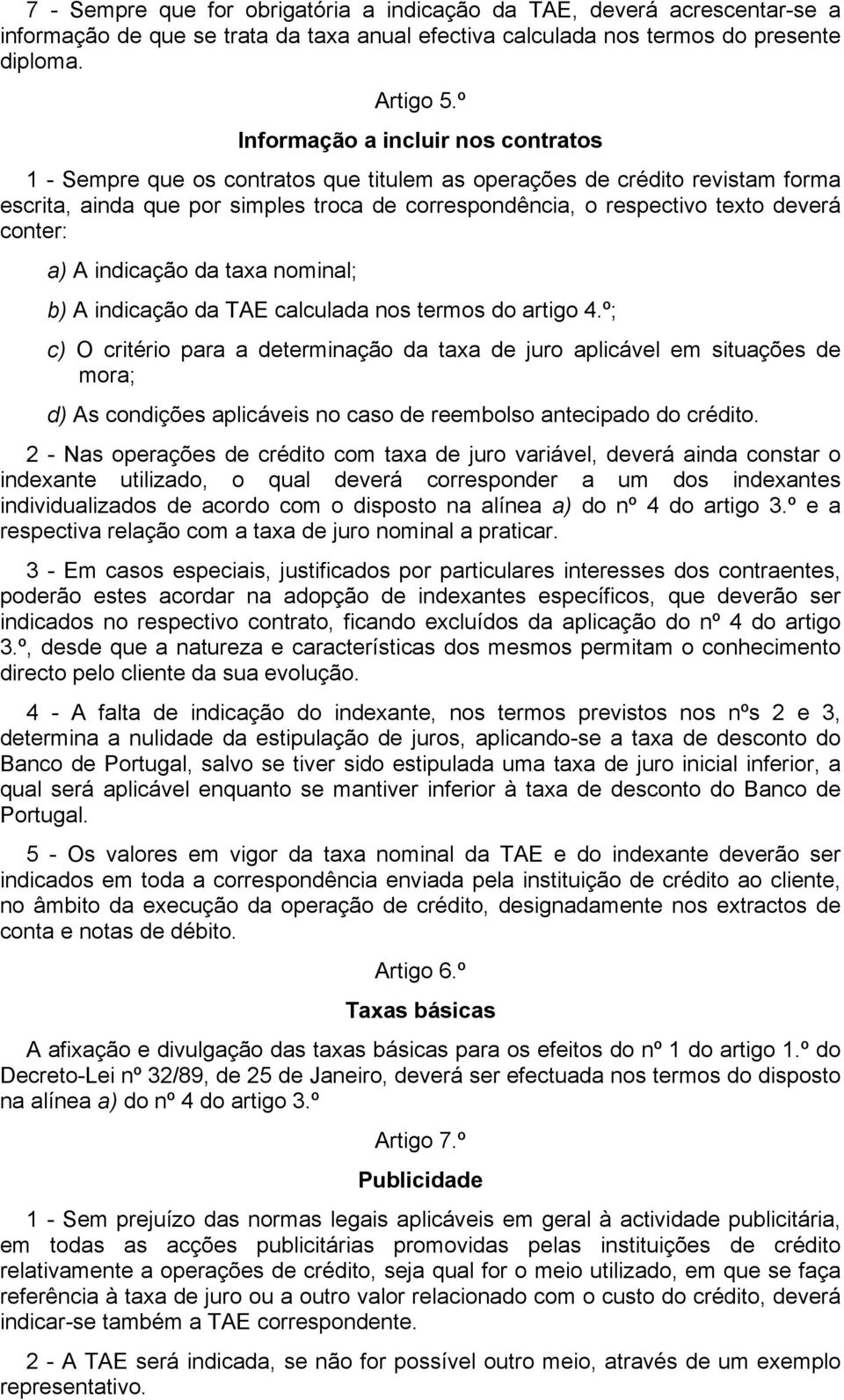 conter: a) A indicação da taxa nominal; b) A indicação da TAE calculada nos termos do artigo 4.