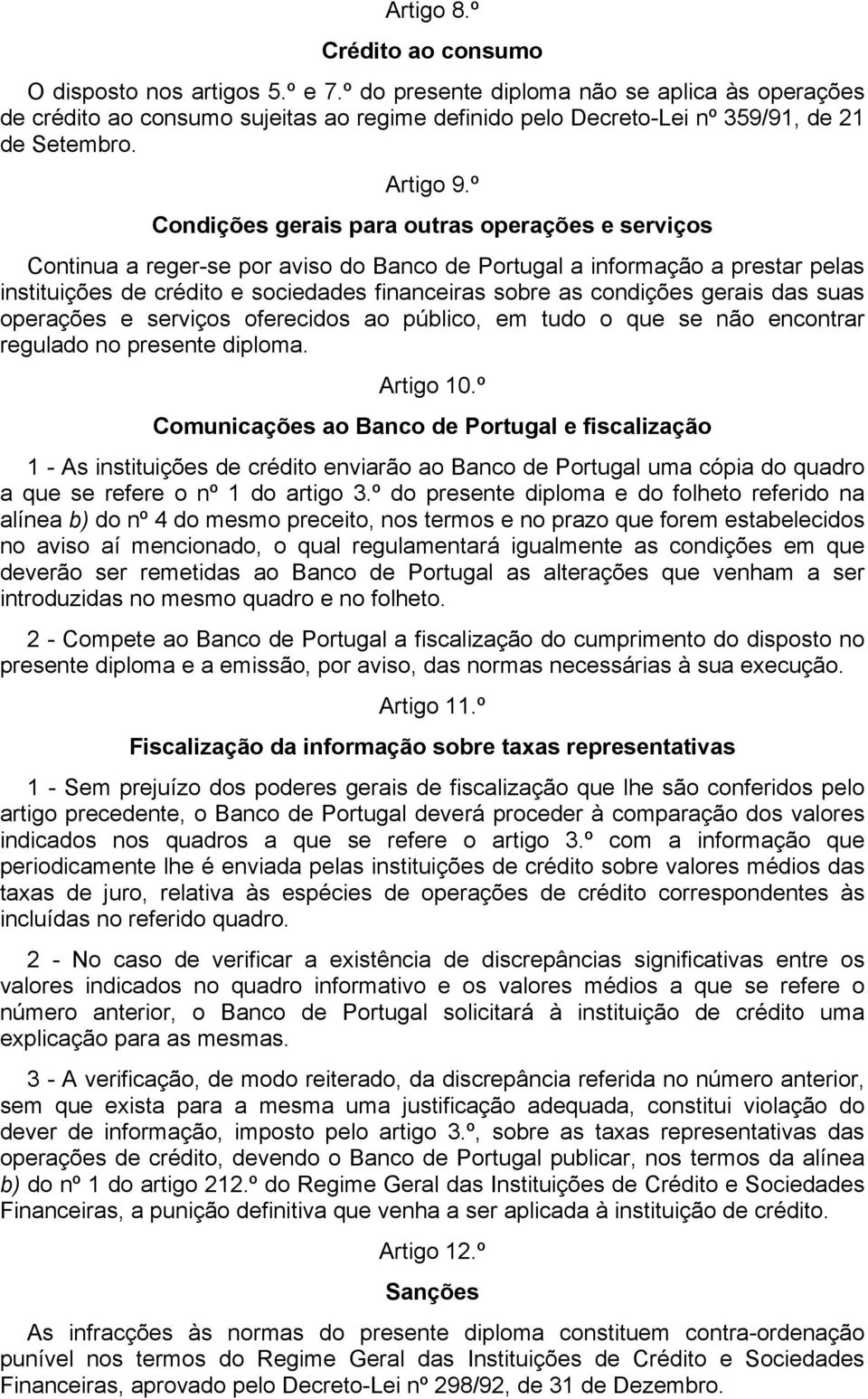 º Condições gerais para outras operações e serviços Continua a reger-se por aviso do Banco de Portugal a informação a prestar pelas instituições de crédito e sociedades financeiras sobre as condições