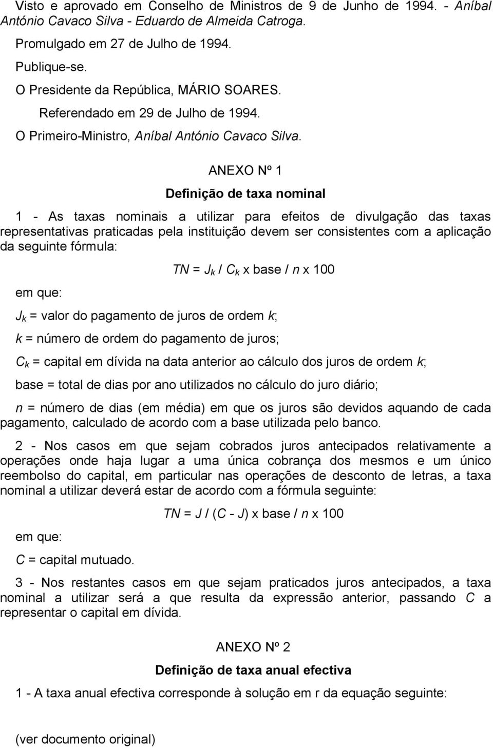 ANEXO Nº 1 Definição de taxa nominal 1 - As taxas nominais a utilizar para efeitos de divulgação das taxas representativas praticadas pela instituição devem ser consistentes com a aplicação da