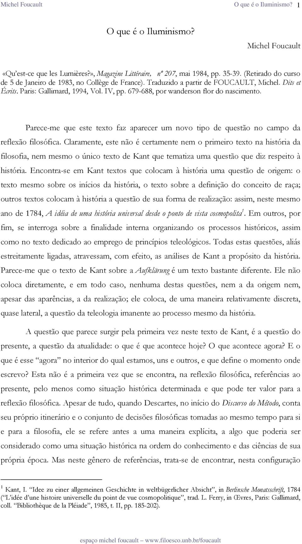 Parece-me que este texto faz aparecer um novo tipo de questão no campo da reflexão filosófica.