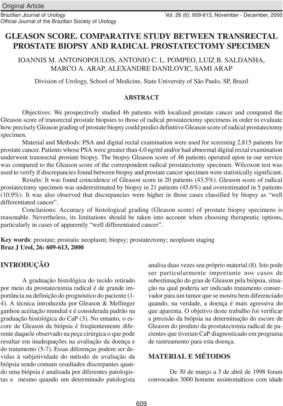 ARAP, ALEXANDRE DANILOVIC, SAMI ARAP Division of Urology, School of Medicine, State University of São Paulo, SP, Brazil ABSTRACT Objectives: We prospectively studied 46 patients with localized