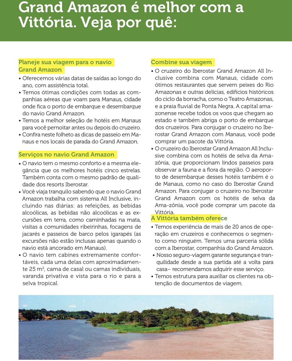 Temos a melhor seleção de hotéis em Manaus para você pernoitar antes ou depois do cruzeiro. Confira neste folheto as dicas de passeio em Manaus e nos locais de parada do Grand Amazon.