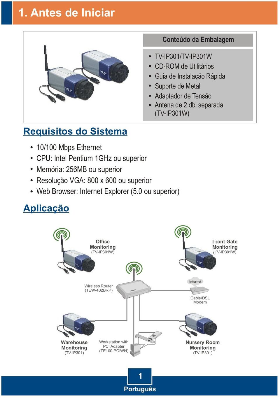 800 x 600 ou superior Web Browser: Internet Explorer (5.