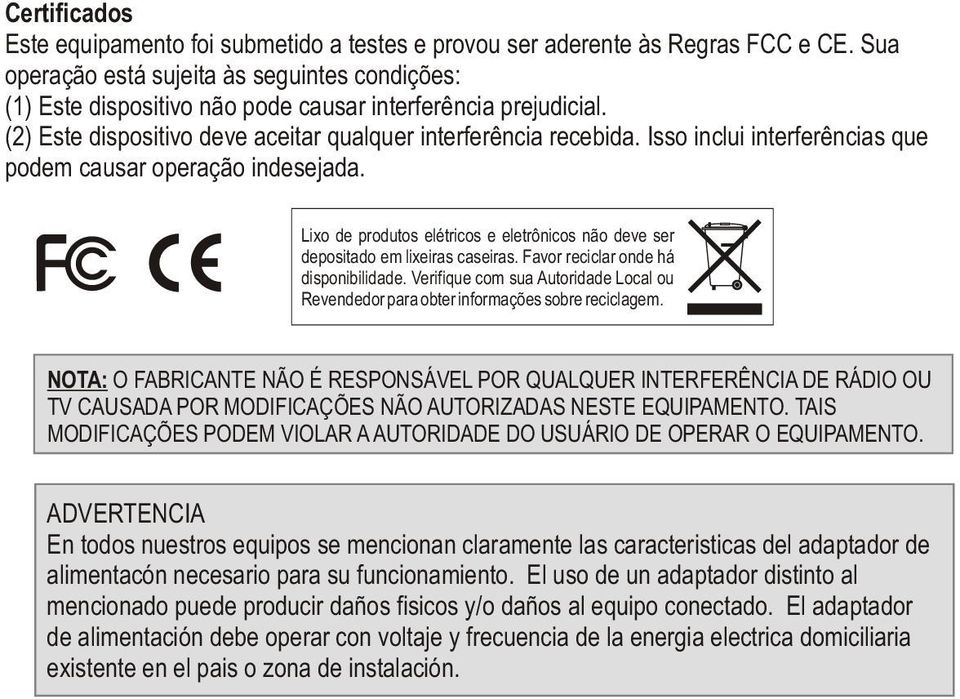 Isso inclui interferências que podem causar operação indesejada. Lixo de produtos elétricos e eletrônicos não deve ser depositado em lixeiras caseiras. Favor reciclar onde há disponibilidade.