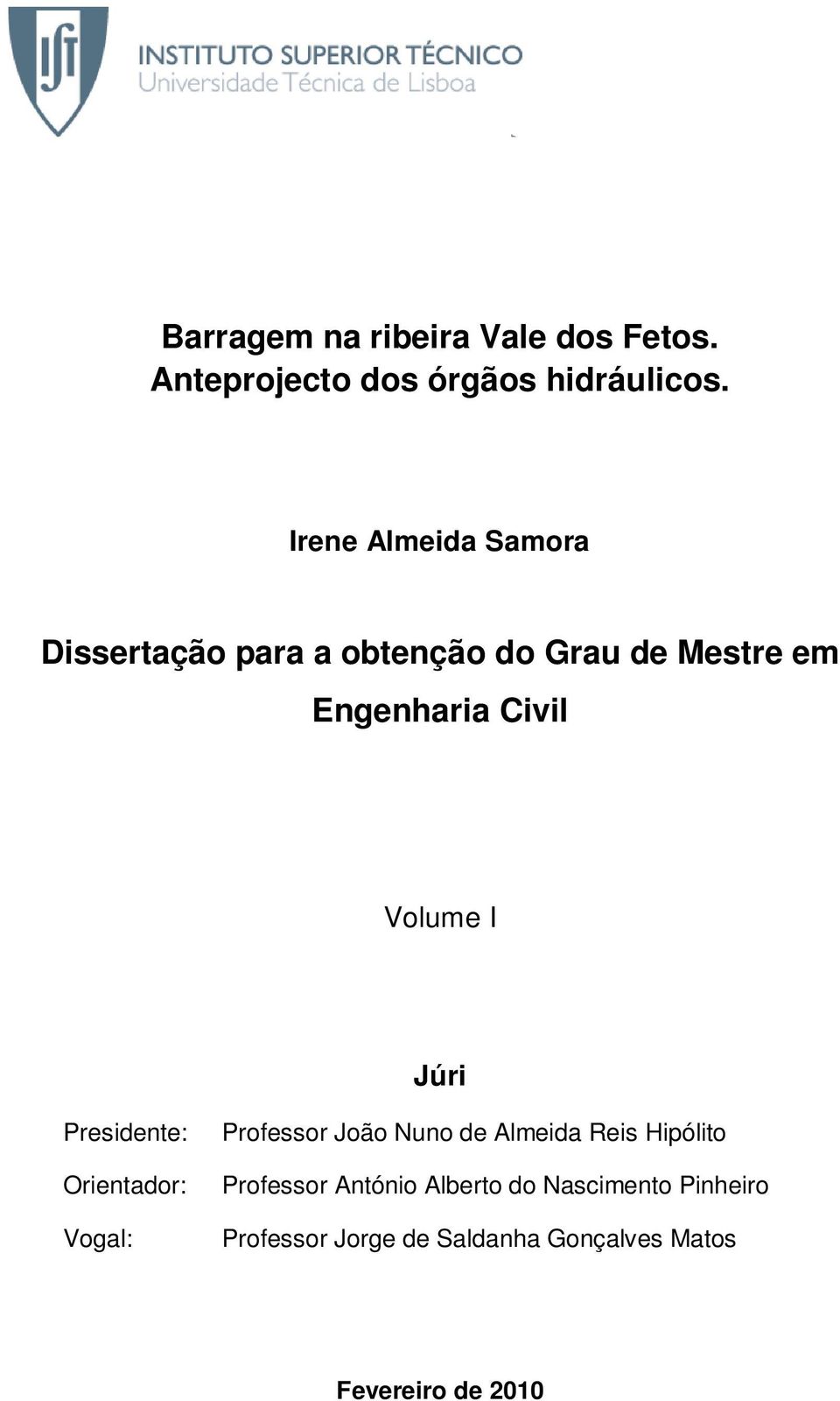 Volume I Júri Presidente: Orientador: Vogal: Professor João Nuno de Almeida Reis Hipólito