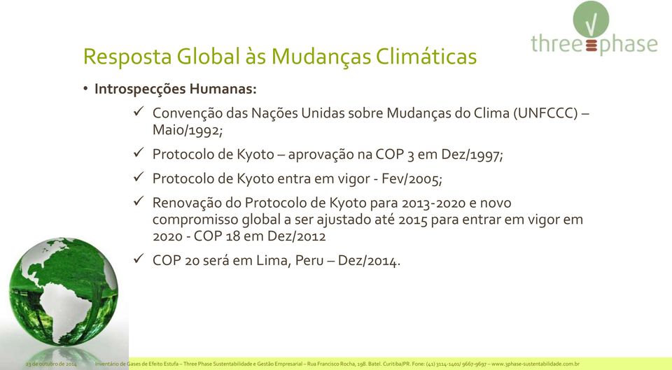 ajustado até 2015 para entrar em vigor em 2020 - COP 18 em Dez/2012 COP 20 será em Lima, Peru Dez/2014.
