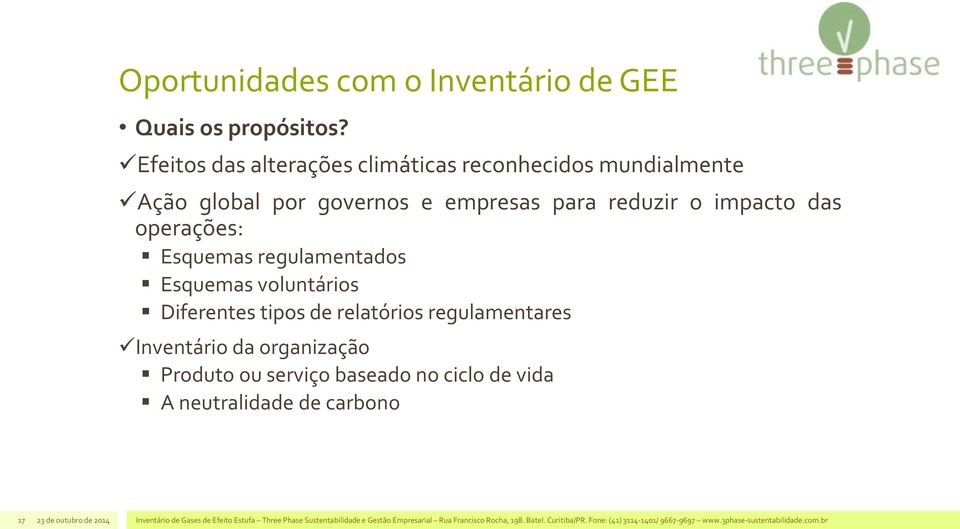 regulamentados Esquemas voluntários Diferentes tipos de relatórios regulamentares Inventário da organização Produto ou serviço baseado no ciclo de