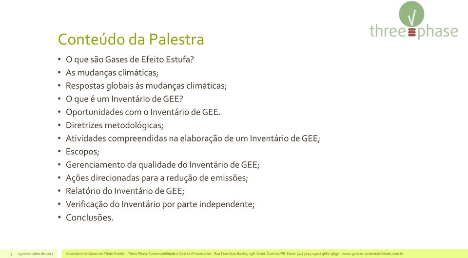 Diretrizes metodológicas; Atividades compreendidas na elaboração de um Inventário de GEE; Escopos; Gerenciamento da qualidade do Inventário de GEE; Ações direcionadas para a