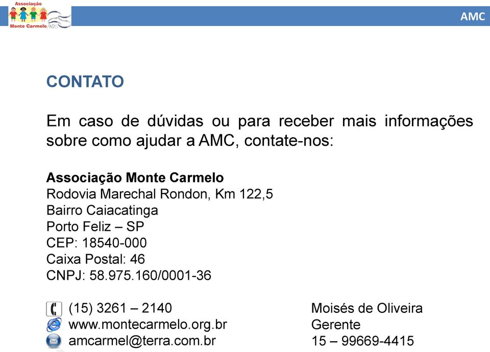 Caiacatinga Porto Feliz SP CEP: 18540-000 Caixa Postal: 46 CNPJ: 58.975.
