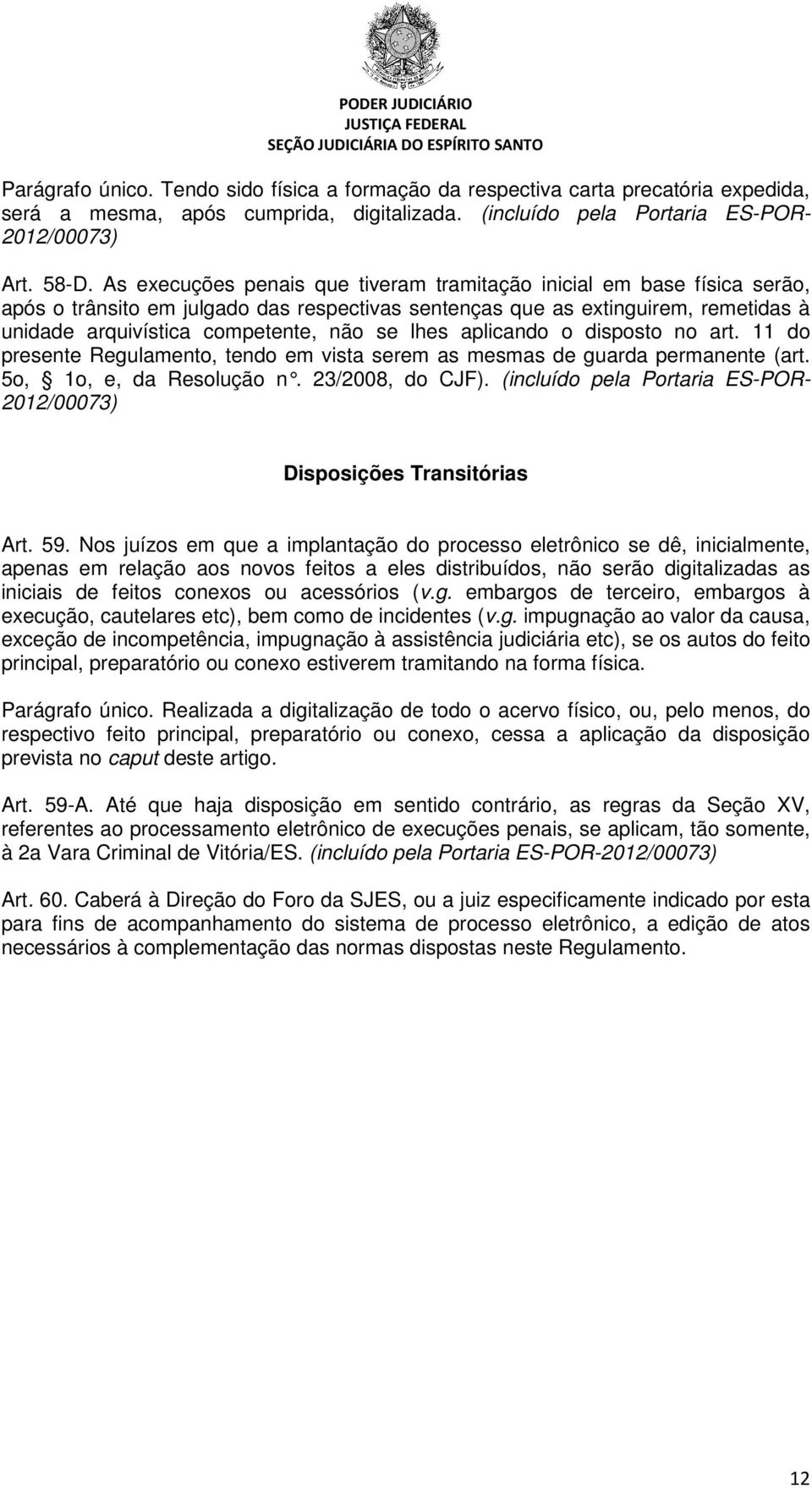 lhes aplicando o disposto no art. 11 do presente Regulamento, tendo em vista serem as mesmas de guarda permanente (art. 5o, 1o, e, da Resolução n. 23/2008, do CJF).