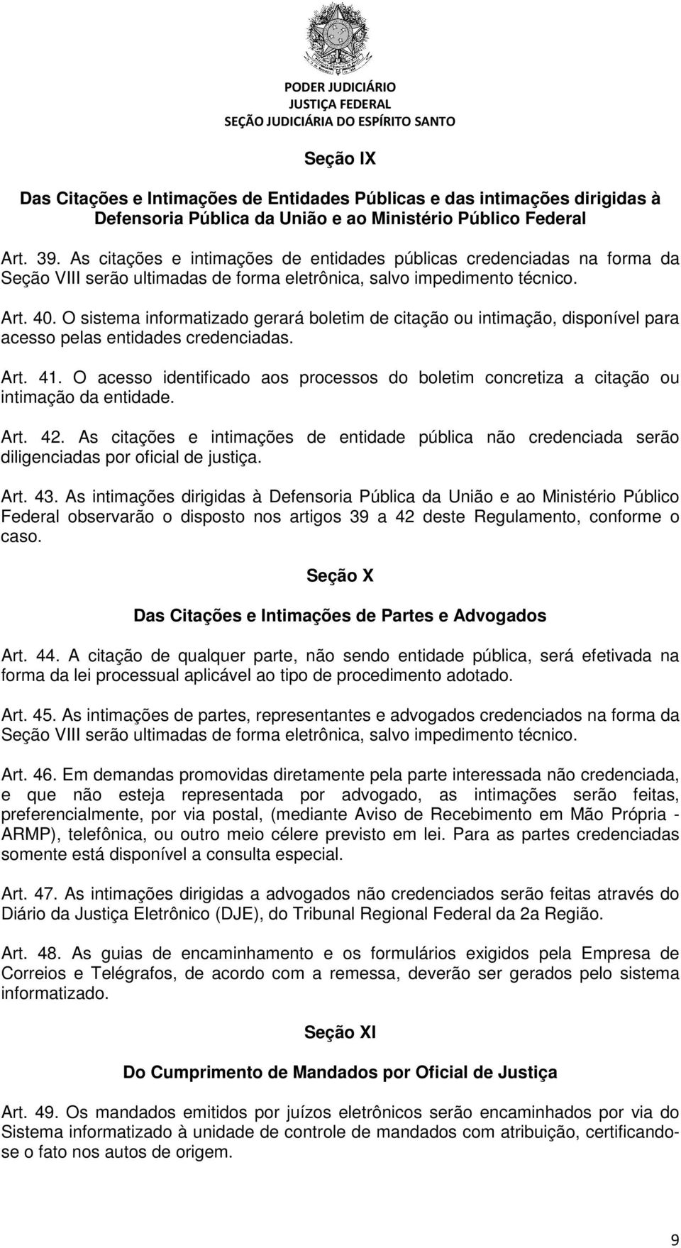 O sistema informatizado gerará boletim de citação ou intimação, disponível para acesso pelas entidades credenciadas. Art. 41.