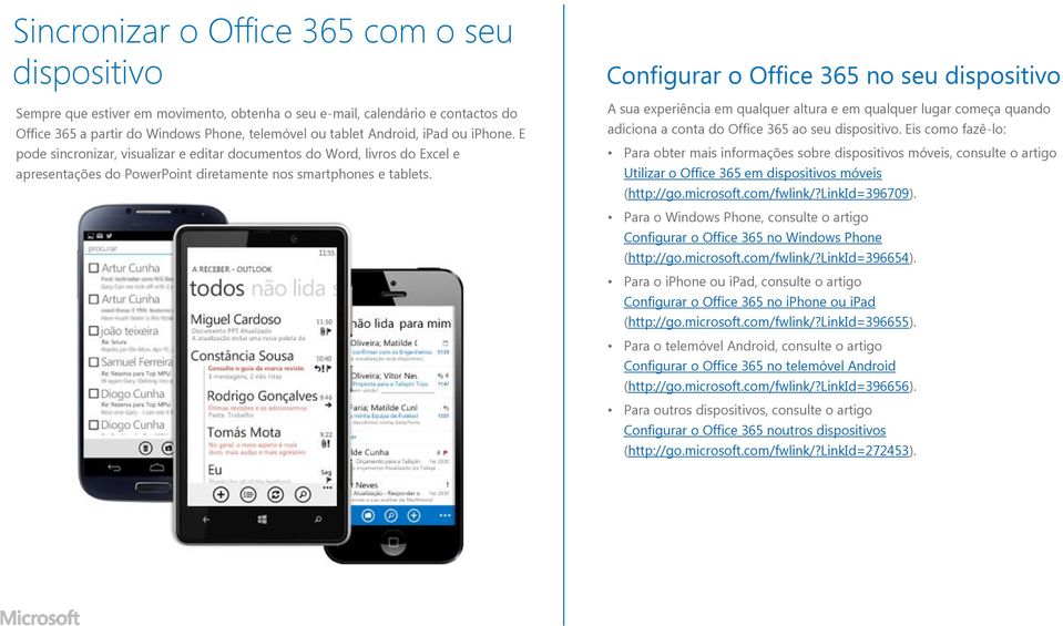Configurar o Office 365 no seu dispositivo A sua experiência em qualquer altura e em qualquer lugar começa quando adiciona a conta do Office 365 ao seu dispositivo.