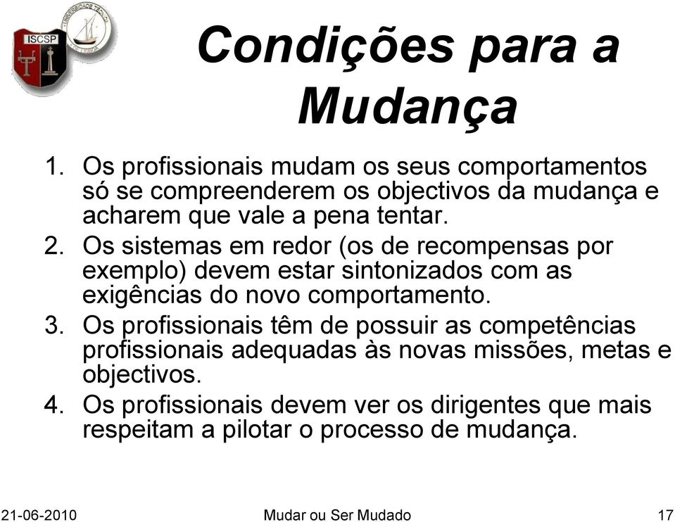 Os sistemas em redor (os de recompensas por exemplo) devem estar sintonizados com as exigências do novo comportamento. 3.