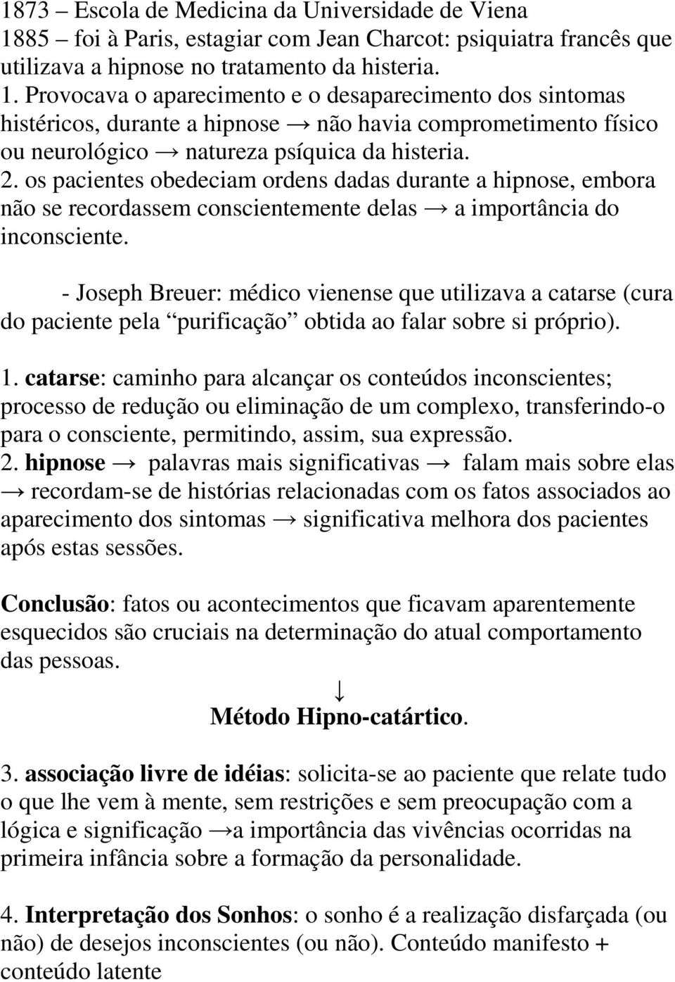 Provocava o aparecimento e o desaparecimento dos sintomas histéricos, durante a hipnose não havia comprometimento físico ou neurológico natureza psíquica da histeria. 2.