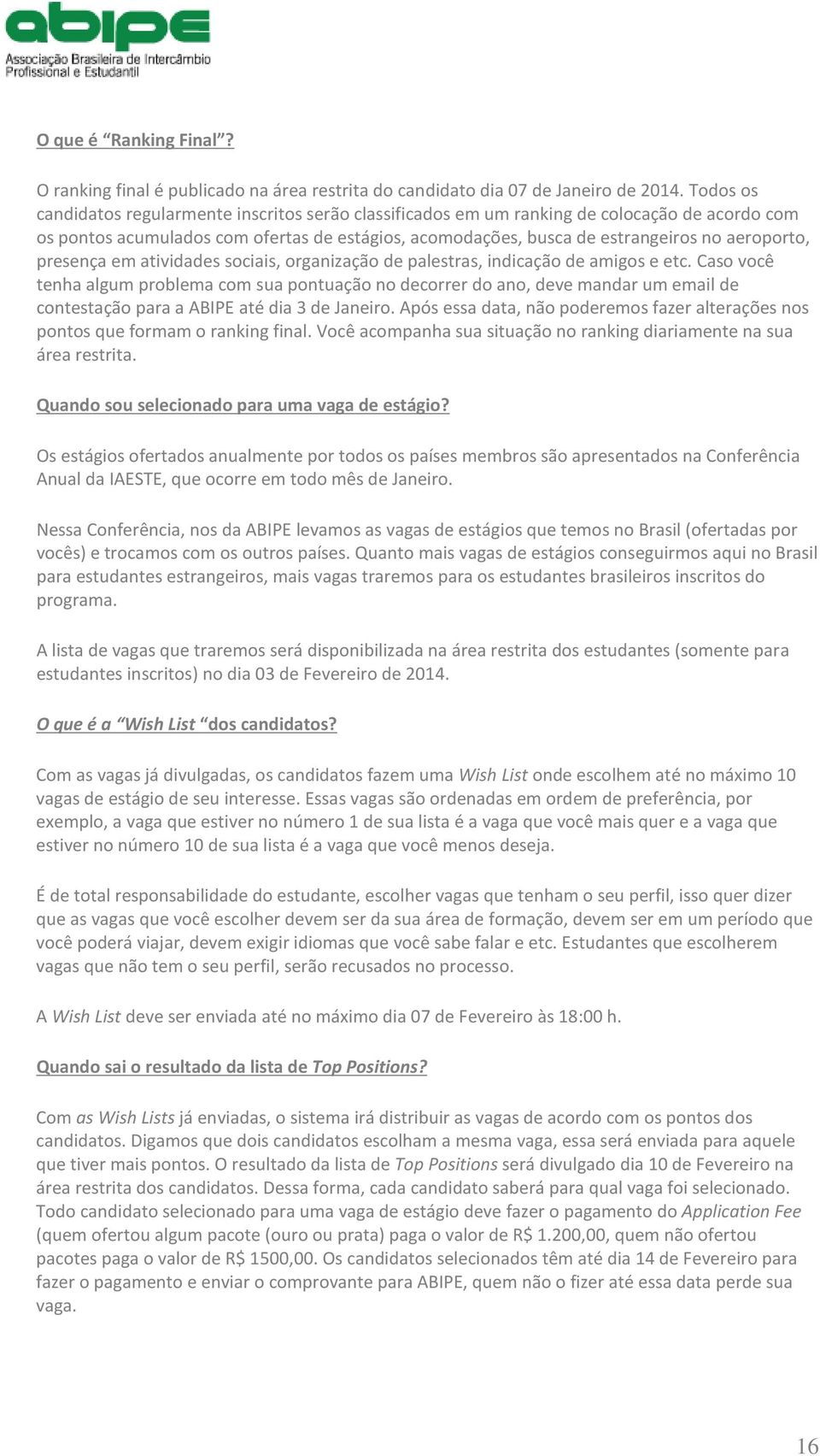 presença em atividades sociais, organização de palestras, indicação de amigos e etc.